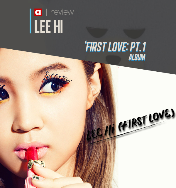 [Review] Lee Hi &lsquo;First Love Pt. 1&prime;